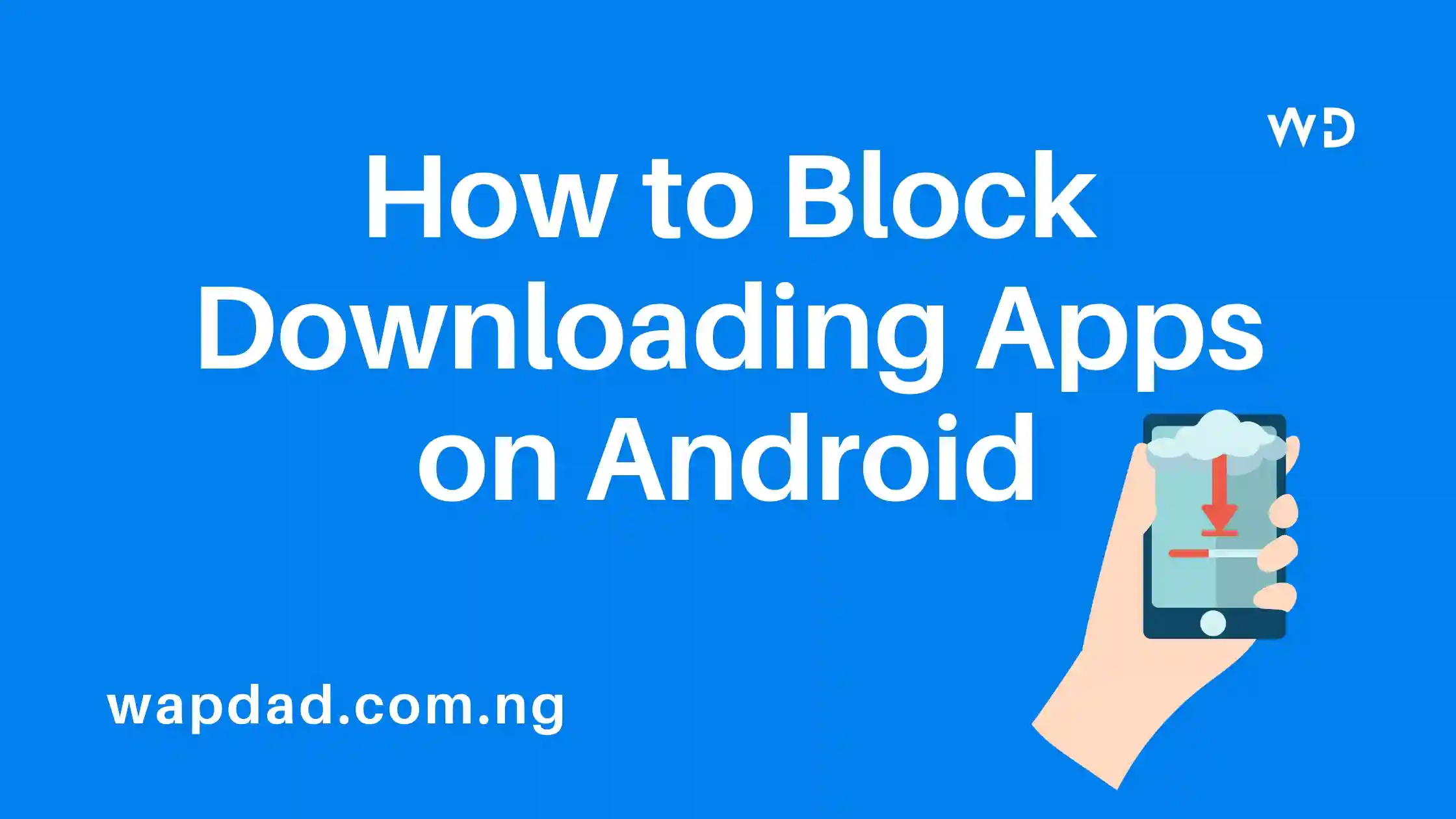 How to Block Downloading Apps on Android